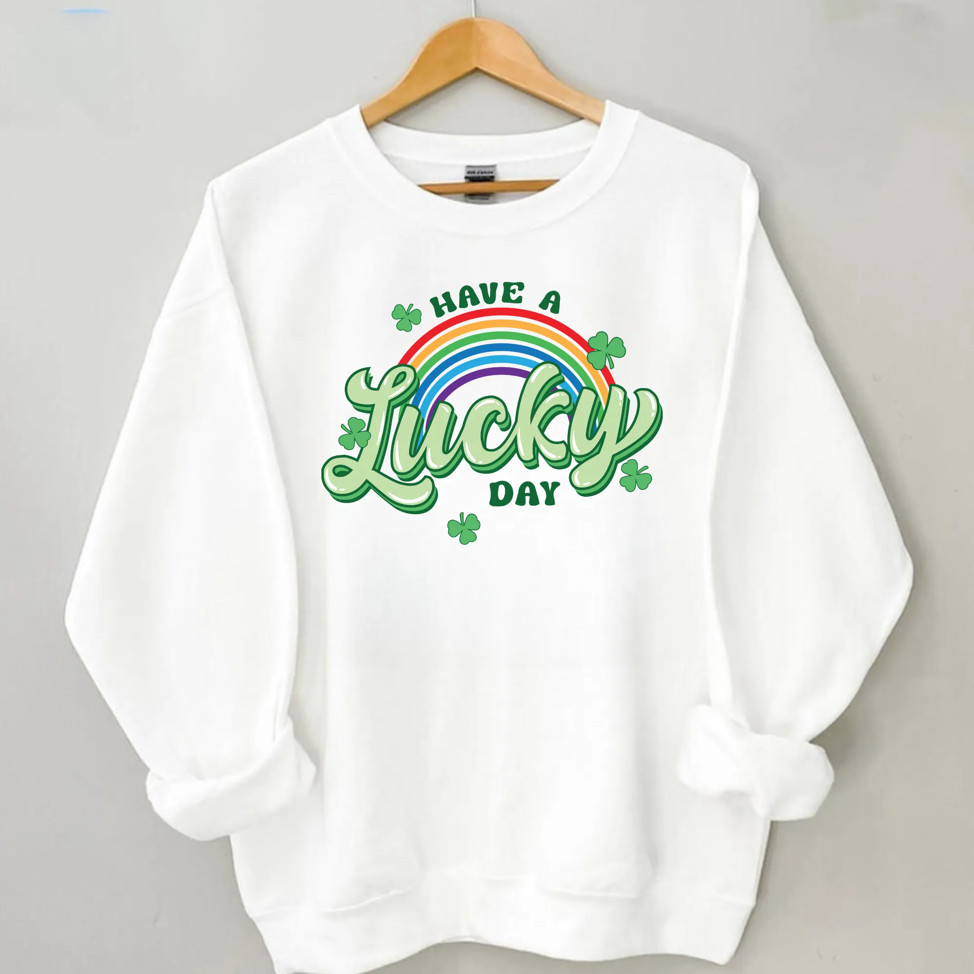 Have A Lucky Day Sweatshirt | St. Patricks Day Sweatshirt