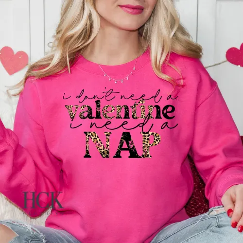 I Don't Need A Valentine, I Need A Nap Crewneck Sweatshirt- 3 COLORS