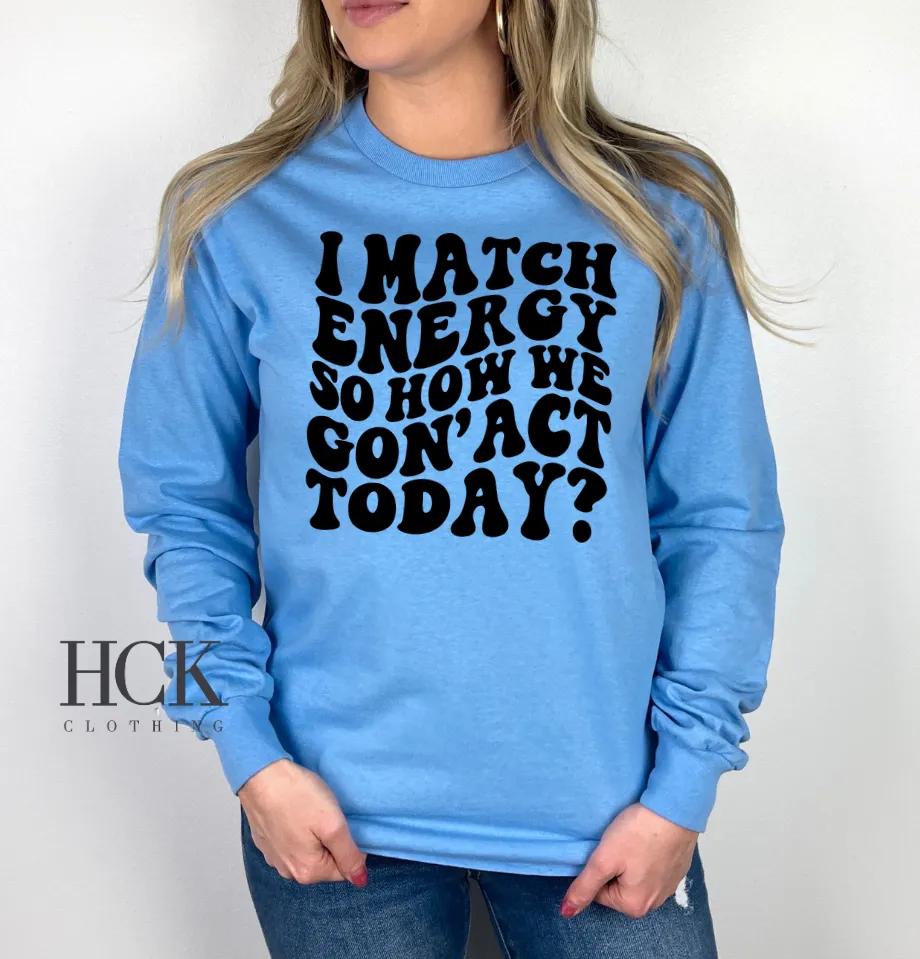 I Match Energy Crewneck Sweatshirt- 5 COLORS