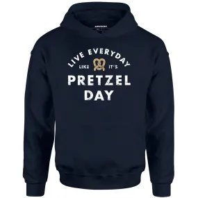 Live Everyday Like It's Pretzel Day - Unisex Hoodie